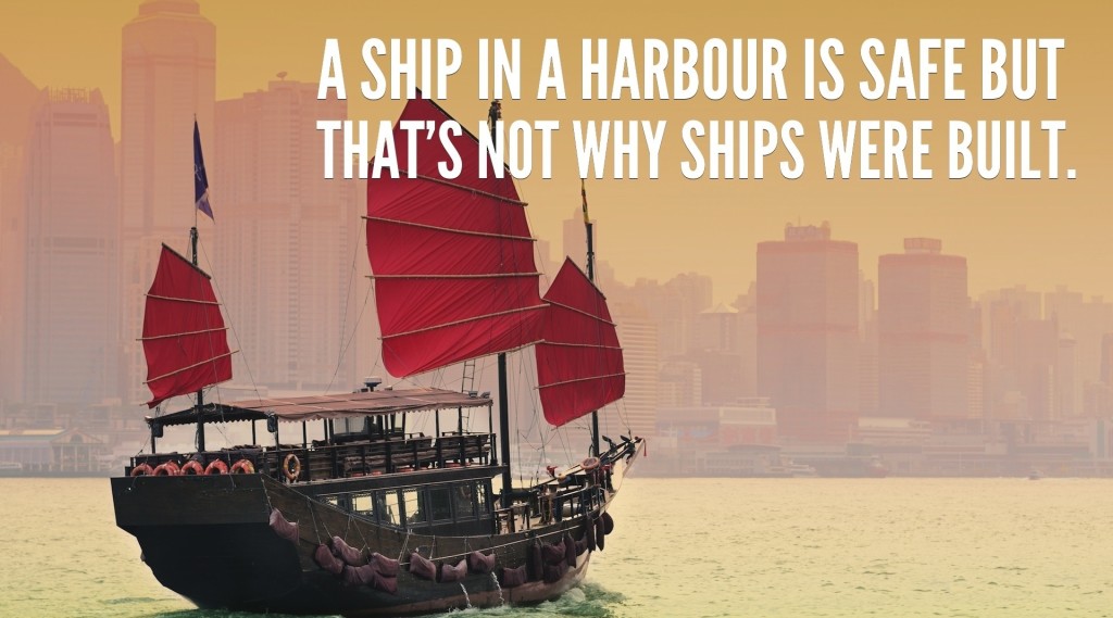 A-ship-in-a-harbour-is-safe-but-that-is-not-why-ships-were-built.[1]